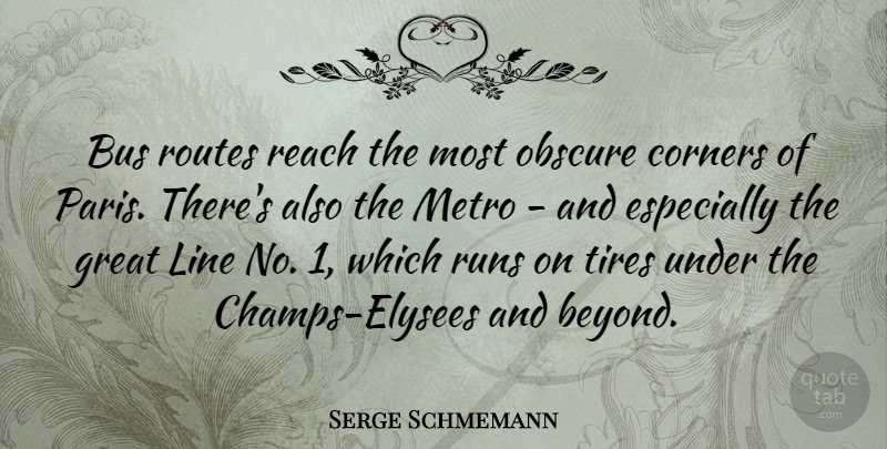 Serge Schmemann Quote About Bus, Corners, Great, Line, Metro: Bus Routes Reach The Most...