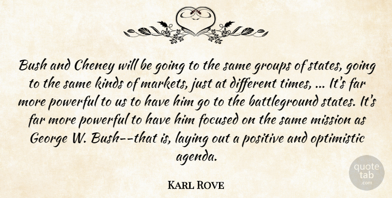 Karl Rove Quote About Bush, Far, Focused, George, Groups: Bush And Cheney Will Be...