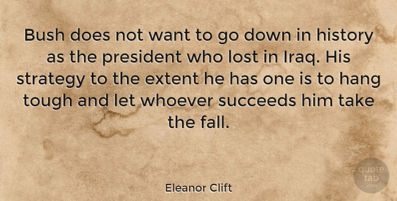 Eleanor Clift Quote About Fall, Iraq, President: Bush Does Not Want To...