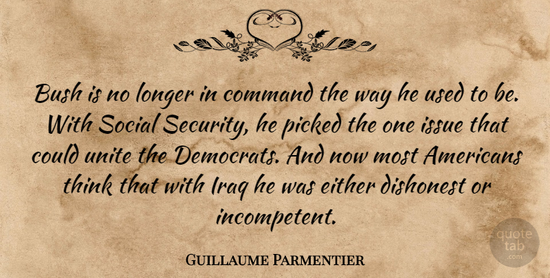 Guillaume Parmentier Quote About Bush, Command, Dishonest, Either, Iraq: Bush Is No Longer In...