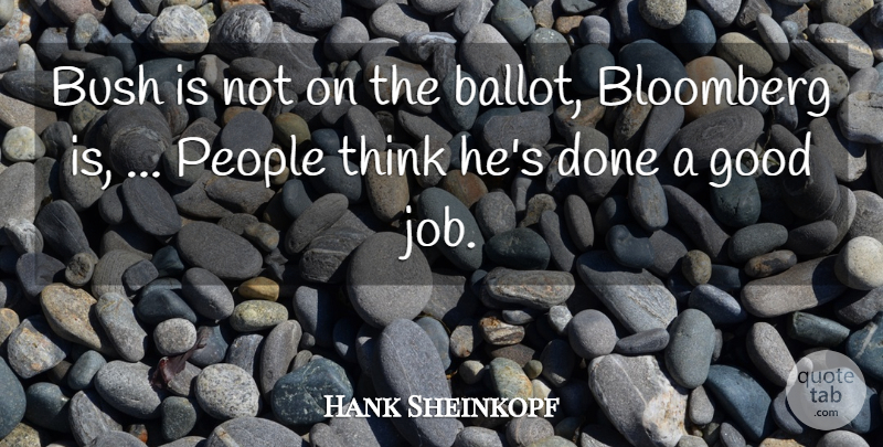 Hank Sheinkopf Quote About Bush, Good, People: Bush Is Not On The...