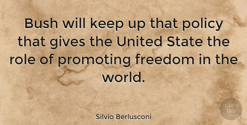 Silvio Berlusconi Quote About Bush, Freedom, Gives, Promoting, State: Bush Will Keep Up That...