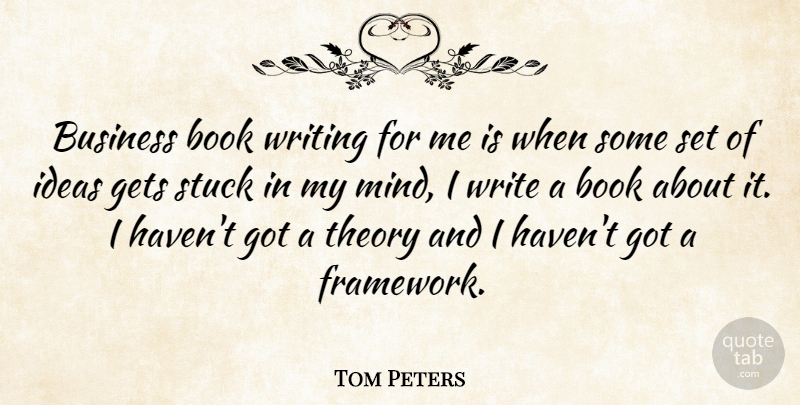 Tom Peters Quote About Book, Writing, Ideas: Business Book Writing For Me...