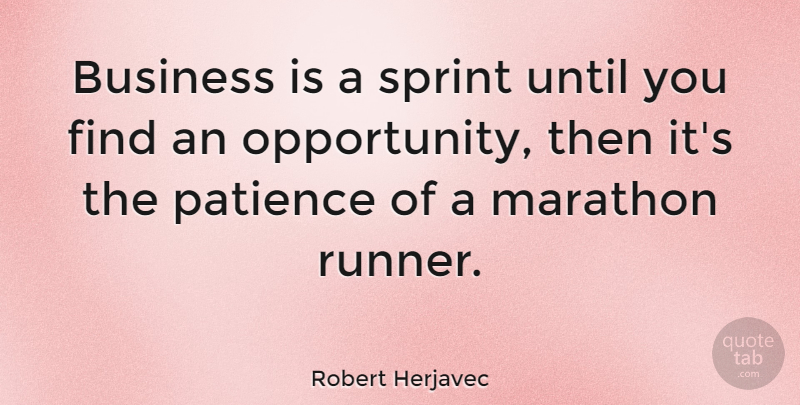 Robert Herjavec Quote About Opportunity, Marathon, Runners: Business Is A Sprint Until...