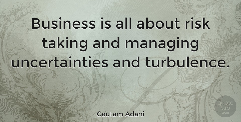 Gautam Adani Quote About Business, Managing: Business Is All About Risk...