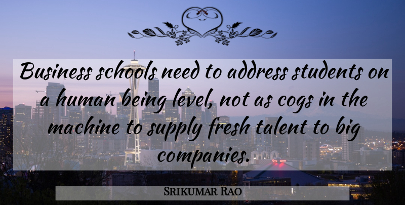 Srikumar Rao Quote About Address, Business, Fresh, Human, Machine: Business Schools Need To Address...