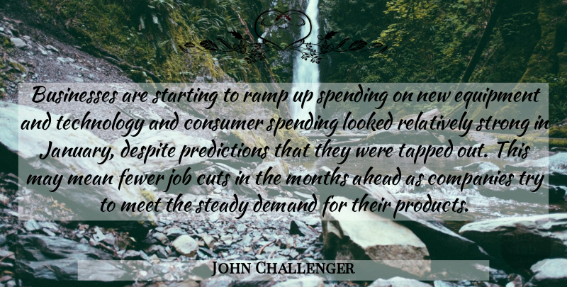 John Challenger Quote About Ahead, Businesses, Companies, Consumer, Cuts: Businesses Are Starting To Ramp...