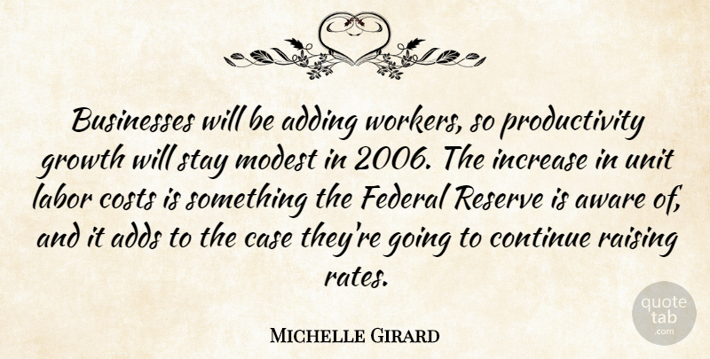 Michelle Girard Quote About Adding, Adds, Aware, Businesses, Case: Businesses Will Be Adding Workers...