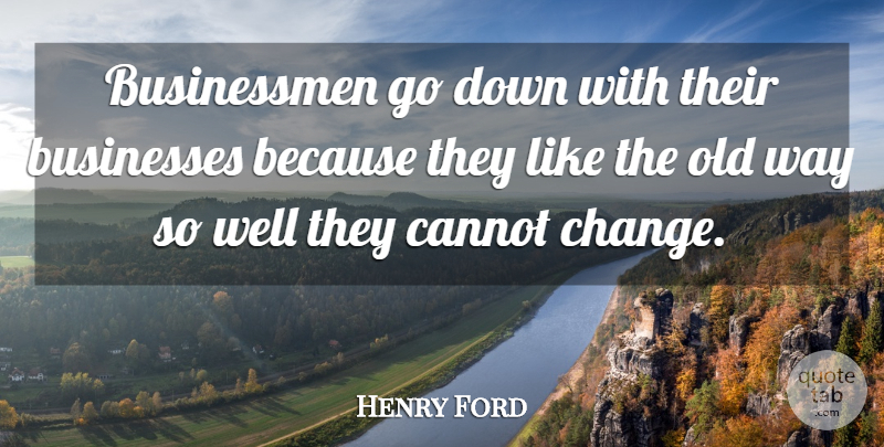 Henry Ford Quote About Curiosity, Way, Businessman: Businessmen Go Down With Their...