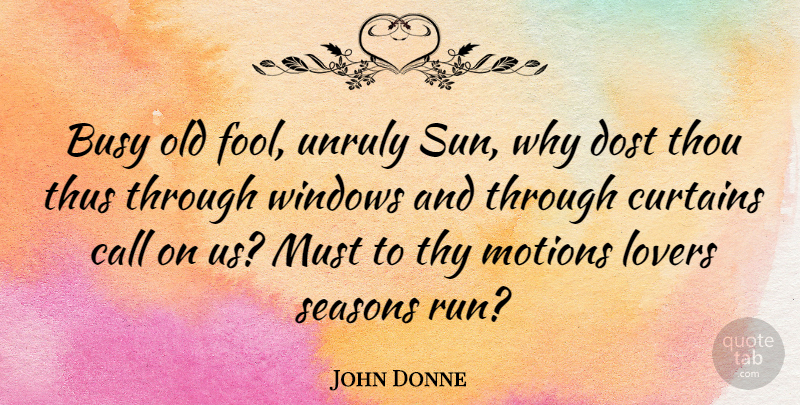 John Donne Quote About Love, Running, Fool: Busy Old Fool Unruly Sun...