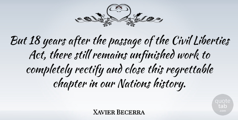Xavier Becerra Quote About Years, Unfinished Work, Liberty: But 18 Years After The...