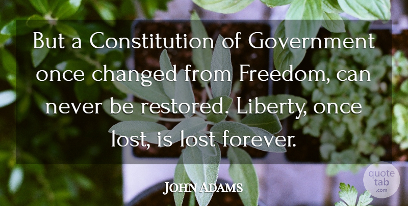 John Adams Quote About Government, Presidential, Forever: But A Constitution Of Government...