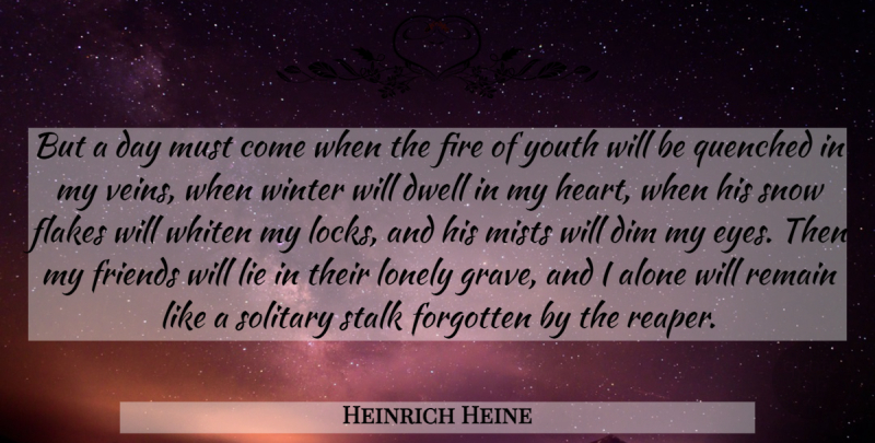 Heinrich Heine Quote About Death, Lonely, Lying: But A Day Must Come...