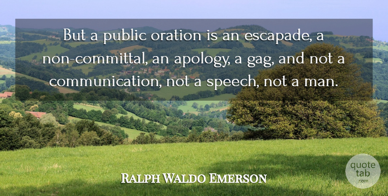 Ralph Waldo Emerson Quote About Communication, Apology, Men: But A Public Oration Is...