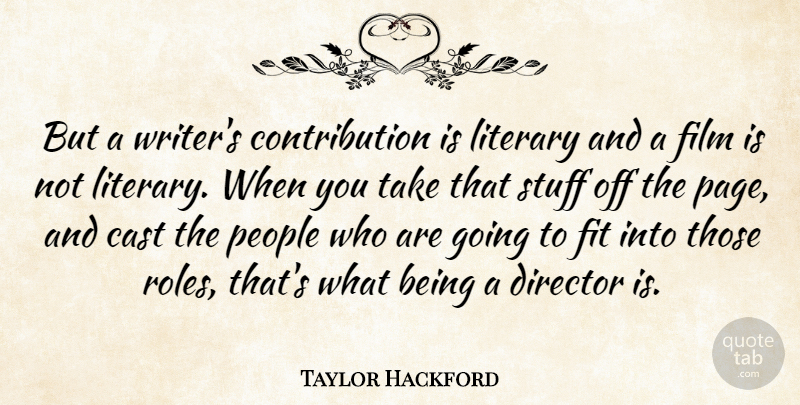 Taylor Hackford Quote About People, Roles, Pages: But A Writers Contribution Is...