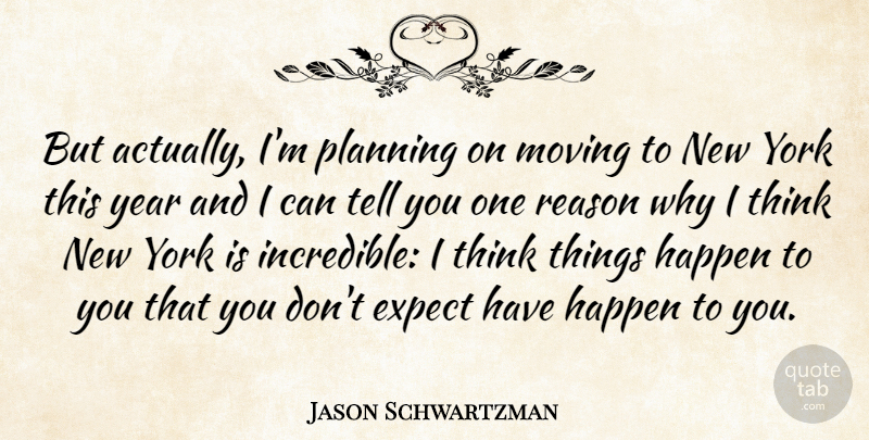 Jason Schwartzman Quote About New York, Moving, Thinking: But Actually Im Planning On...