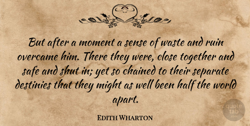 Edith Wharton Quote About Destiny, Together, Safe: But After A Moment A...