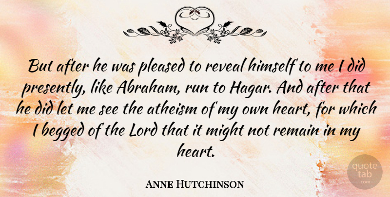 Anne Hutchinson Quote About Running, Heart, Atheism: But After He Was Pleased...