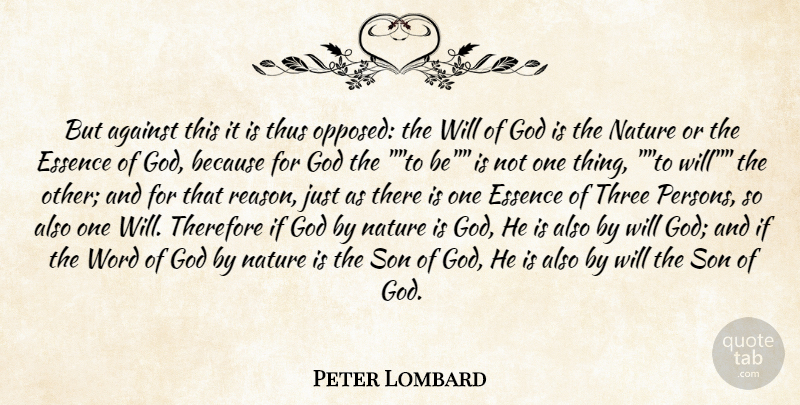 Peter Lombard Quote About Against, Essence, God, Nature, Son: But Against This It Is...