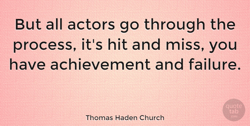 Thomas Haden Church Quote About Missing, Achievement, Actors: But All Actors Go Through...