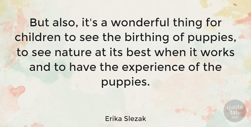 Erika Slezak Quote About Children, Puppy, Wonderful: But Also Its A Wonderful...