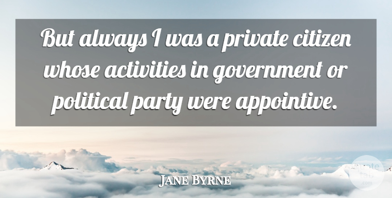 Jane Byrne Quote About Party, Government, Political: But Always I Was A...