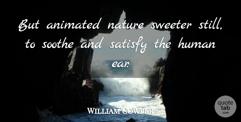 William Cowper Quote About Loss, Ears, Animated: But Animated Nature Sweeter Still...