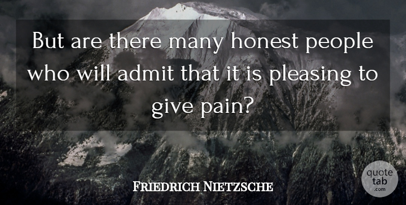 Friedrich Nietzsche Quote About Pain, Giving, People: But Are There Many Honest...