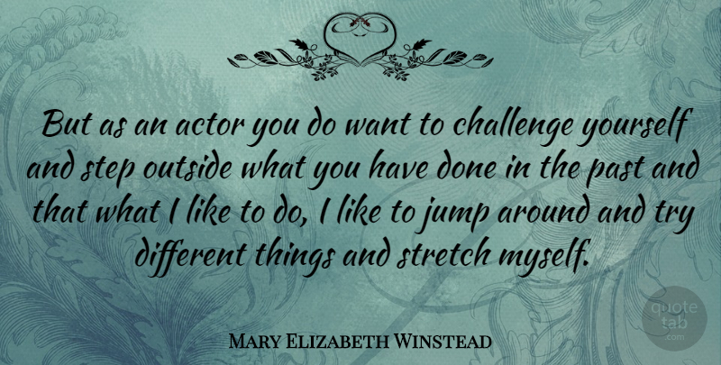 Mary Elizabeth Winstead Quote About Past, Challenges, Trying: But As An Actor You...