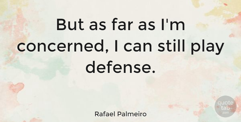Rafael Palmeiro Quote About Play, Defense, Stills: But As Far As Im...