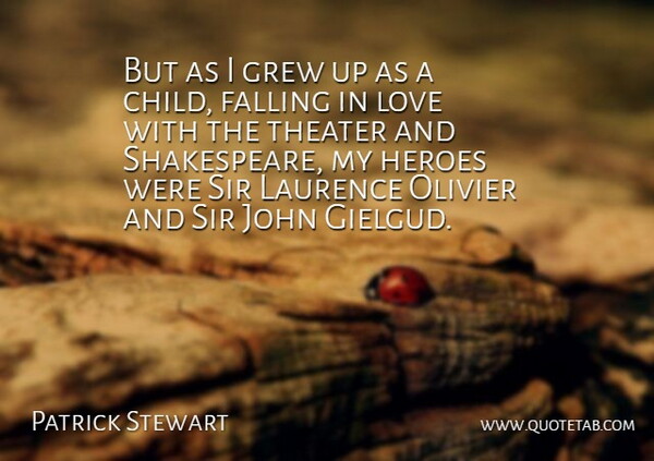 Patrick Stewart Quote About Falling In Love, Children, Hero: But As I Grew Up...