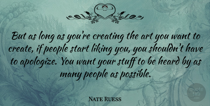 Nate Ruess Quote About Art, Creating, Long: But As Long As Youre...
