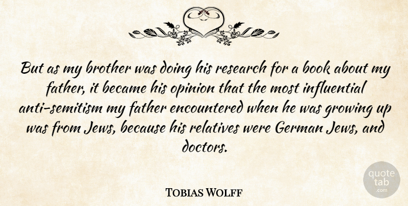 Tobias Wolff Quote About Brother, Growing Up, Father: But As My Brother Was...