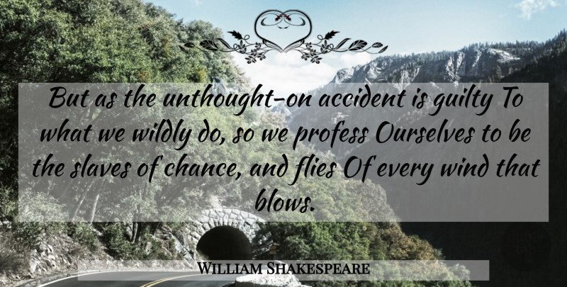 William Shakespeare Quote About Blow, Wind, Chance: But As The Unthought On...