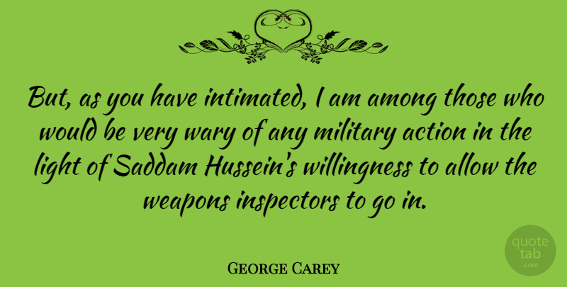 George Carey Quote About Military, Light, Would Be: But As You Have Intimated...