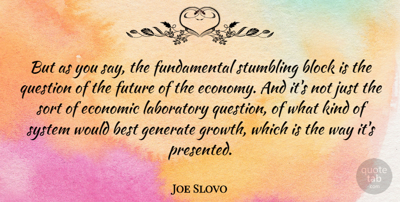 Joe Slovo Quote About Best, Block, Economic, Future, Generate: But As You Say The...