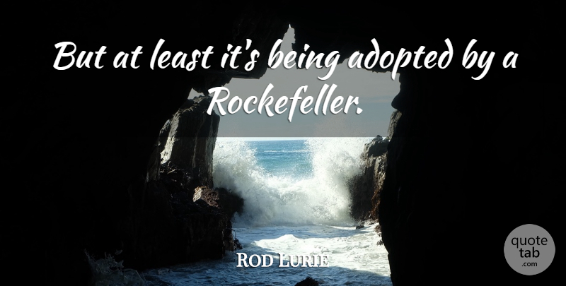Rod Lurie Quote About Adopted: But At Least Its Being...