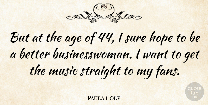 Paula Cole Quote About Age, Want, Fans: But At The Age Of...