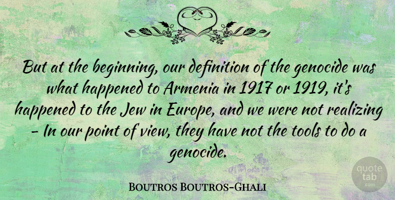 Boutros Boutros-Ghali Quote About Views, Europe, Armenia: But At The Beginning Our...