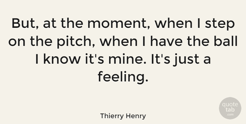 Thierry Henry Quote About Sports, Feelings, Balls: But At The Moment When...