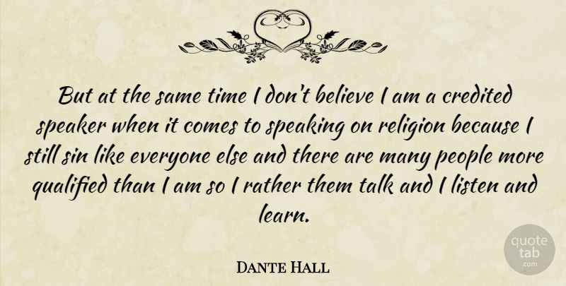Dante Hall Quote About Believe, Credited, Listen, People, Qualified: But At The Same Time...