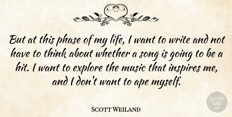 Scott Weiland Quote About Song, Writing, Thinking: But At This Phase Of...