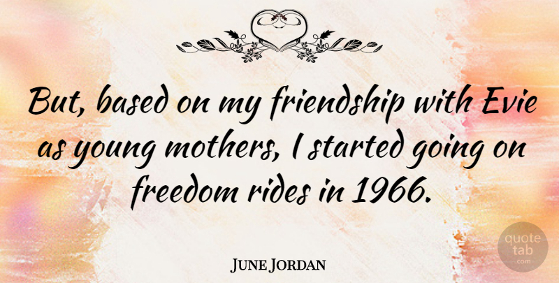 June Jordan Quote About Friendship, Mother, Young: But Based On My Friendship...
