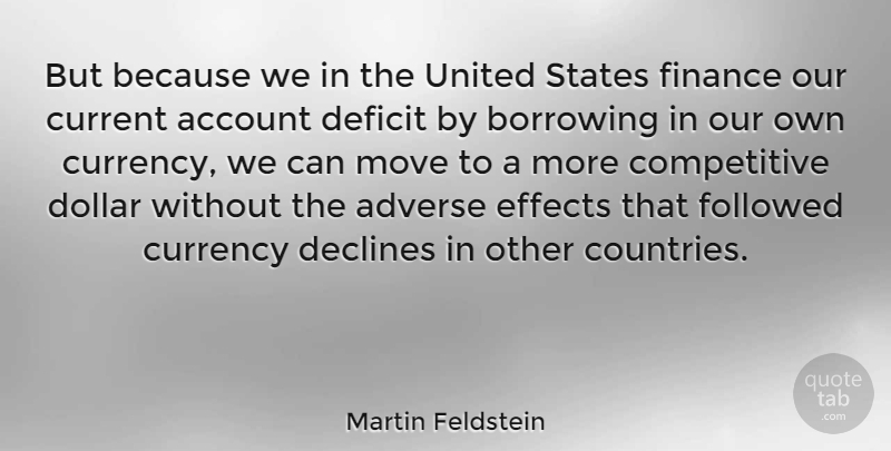 Martin Feldstein Quote About Country, Moving, Adverse Effects: But Because We In The...