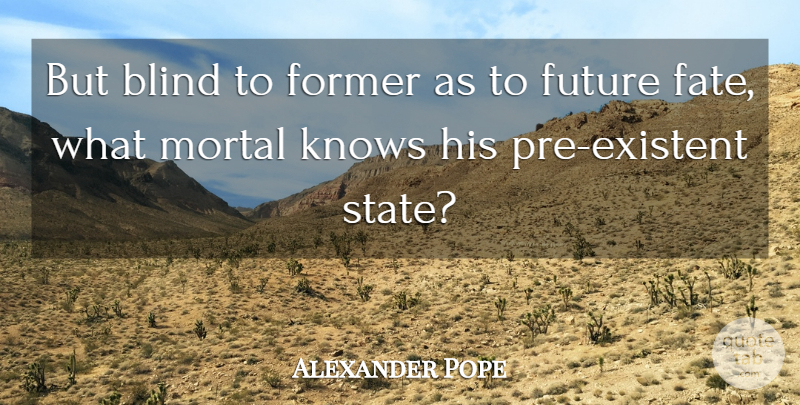 Alexander Pope Quote About Fate, Destiny, Blind: But Blind To Former As...