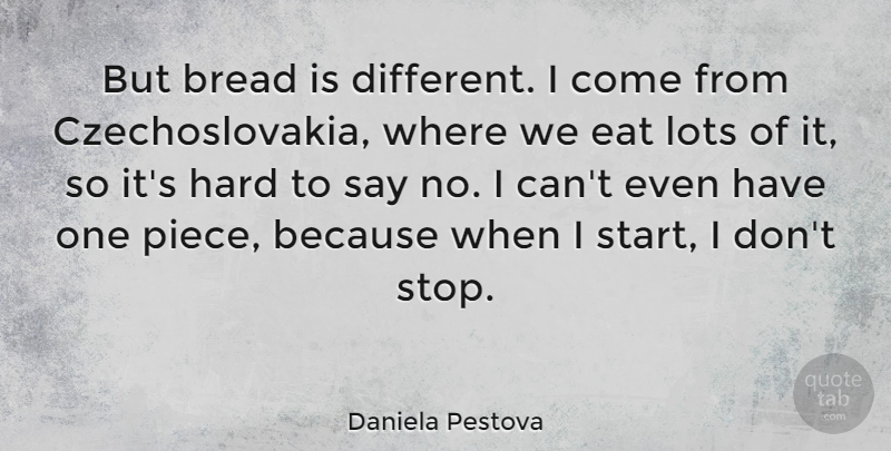 Daniela Pestova Quote About Pieces, Bread, Different: But Bread Is Different I...