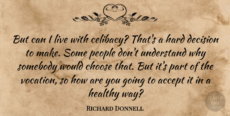 Richard Donnell Quote About Accept, Choose, Decision, Hard, Healthy: But Can I Live With...