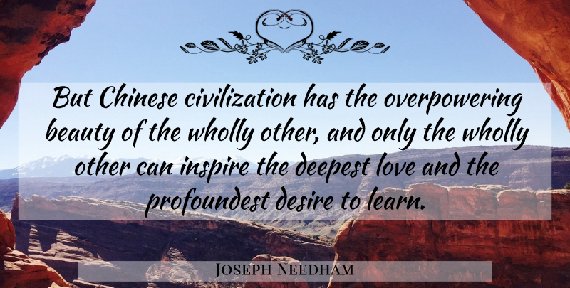 Joseph Needham Quote About Science, Civilization, Inspire: But Chinese Civilization Has The...
