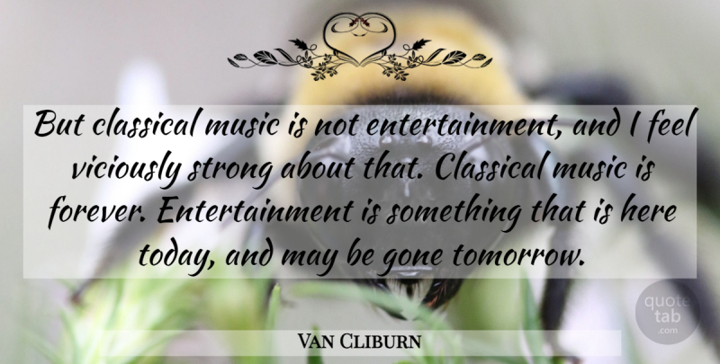 Van Cliburn Quote About Strong, Forever, May: But Classical Music Is Not...