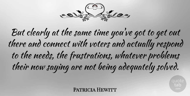 Patricia Hewitt Quote About Frustration, Voters, Needs: But Clearly At The Same...